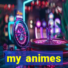 my animes